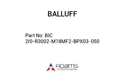 BIC 2I0-R3002-M18MF2-BPX03-050									