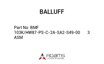 BMF 103K/HW87-PS-C-2A-SA2-S49-00	3 ASM								