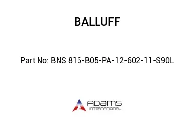 BNS 816-B05-PA-12-602-11-S90L									