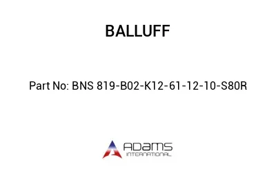 BNS 819-B02-K12-61-12-10-S80R									