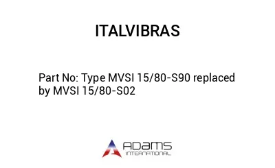 Type MVSI 15/80-S90 replaced by MVSI 15/80-S02